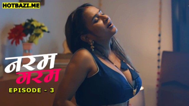 Naram Garam S01E03 (2025) Hindi Hot Web Series Pullapp